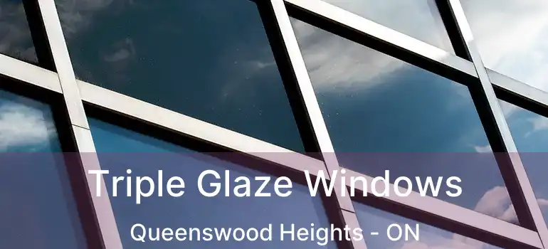  Triple Glaze Windows Queenswood Heights - ON