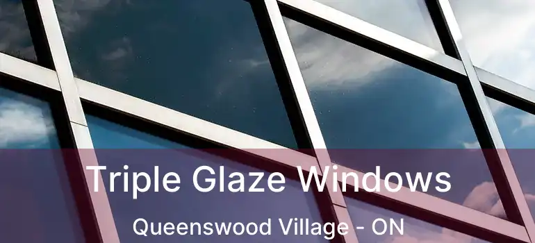  Triple Glaze Windows Queenswood Village - ON