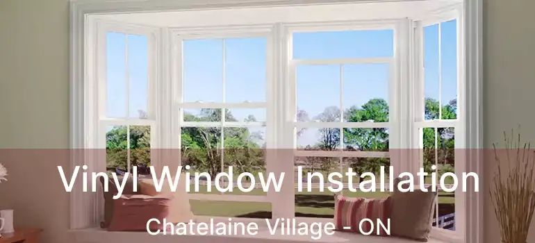  Vinyl Window Installation Chatelaine Village - ON