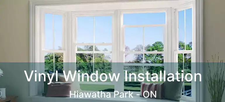 Vinyl Window Installation Hiawatha Park - ON