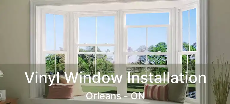  Vinyl Window Installation Orleans - ON