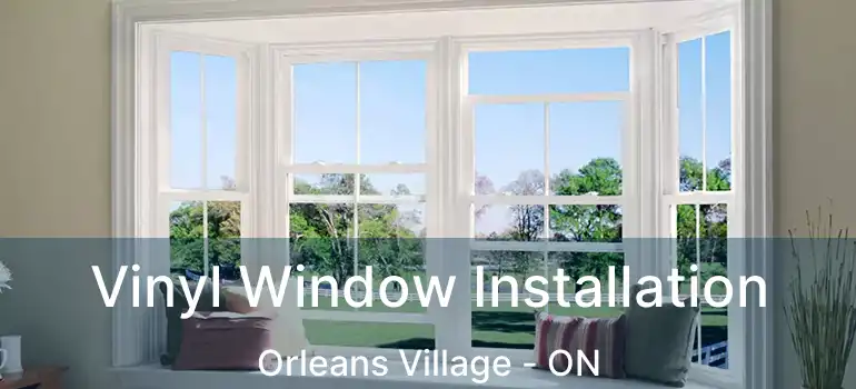  Vinyl Window Installation Orleans Village - ON