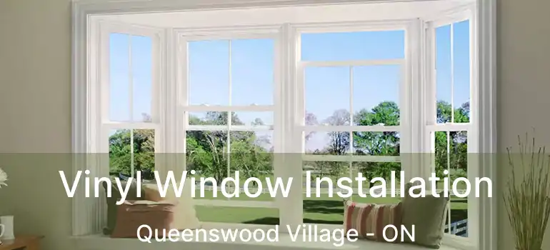  Vinyl Window Installation Queenswood Village - ON