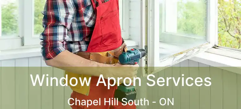  Window Apron Services Chapel Hill South - ON