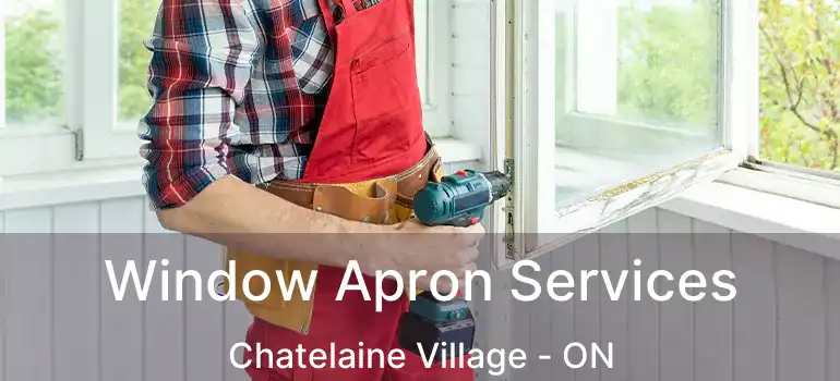  Window Apron Services Chatelaine Village - ON