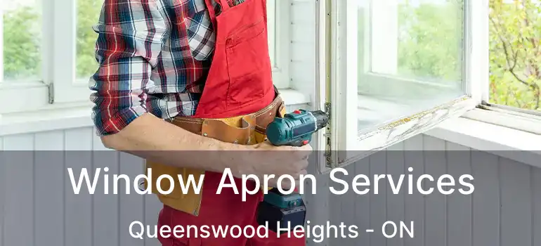 Window Apron Services Queenswood Heights - ON