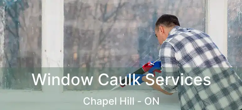  Window Caulk Services Chapel Hill - ON