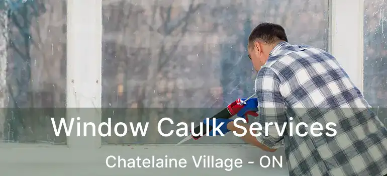  Window Caulk Services Chatelaine Village - ON