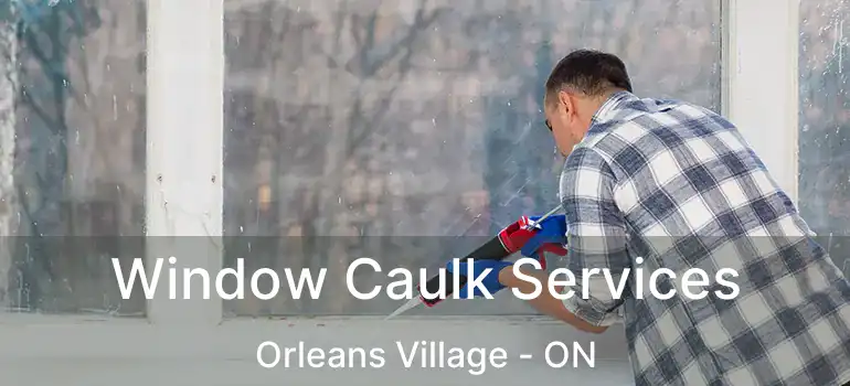  Window Caulk Services Orleans Village - ON