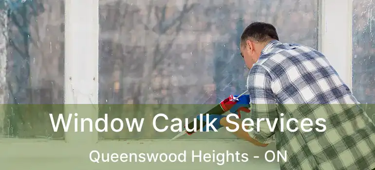  Window Caulk Services Queenswood Heights - ON