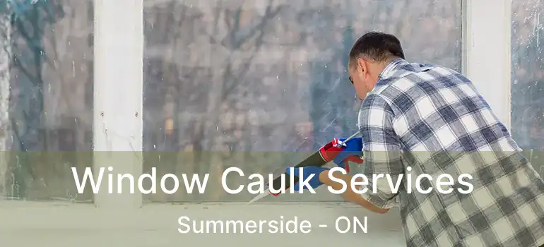  Window Caulk Services Summerside - ON
