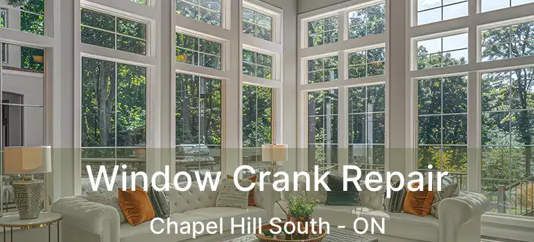  Window Crank Repair Chapel Hill South - ON