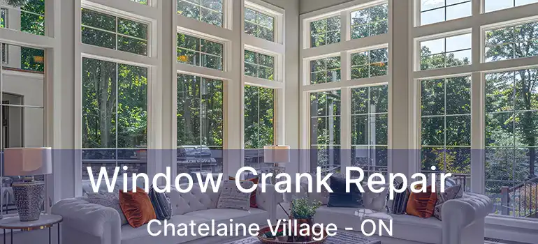  Window Crank Repair Chatelaine Village - ON