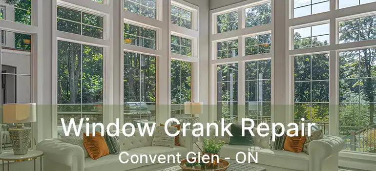  Window Crank Repair Convent Glen - ON