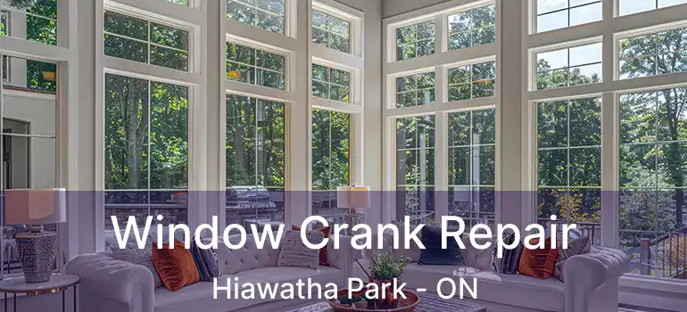  Window Crank Repair Hiawatha Park - ON