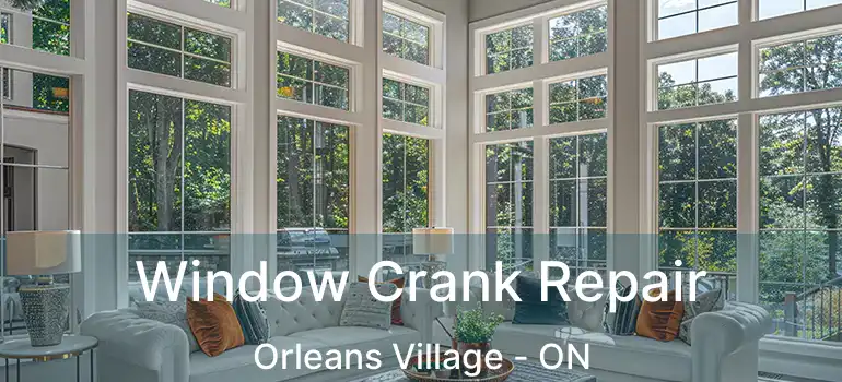  Window Crank Repair Orleans Village - ON