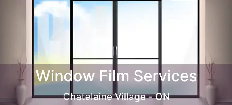  Window Film Services Chatelaine Village - ON