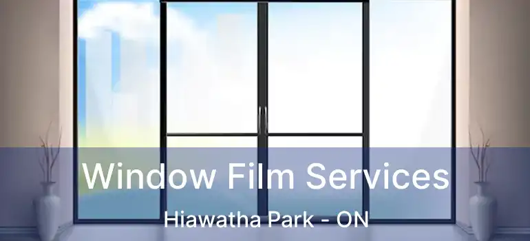  Window Film Services Hiawatha Park - ON