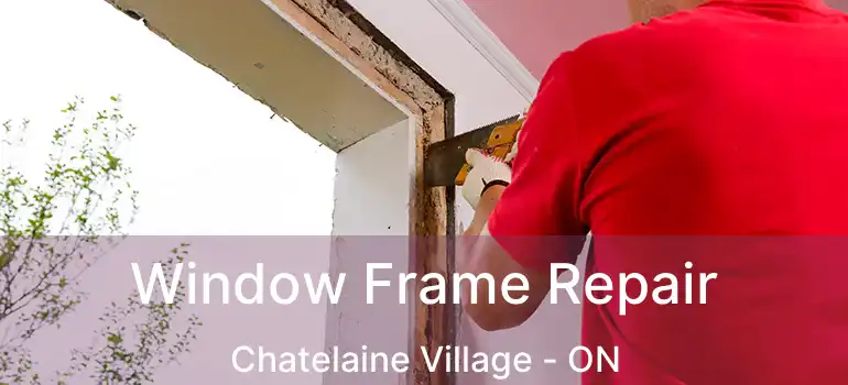  Window Frame Repair Chatelaine Village - ON