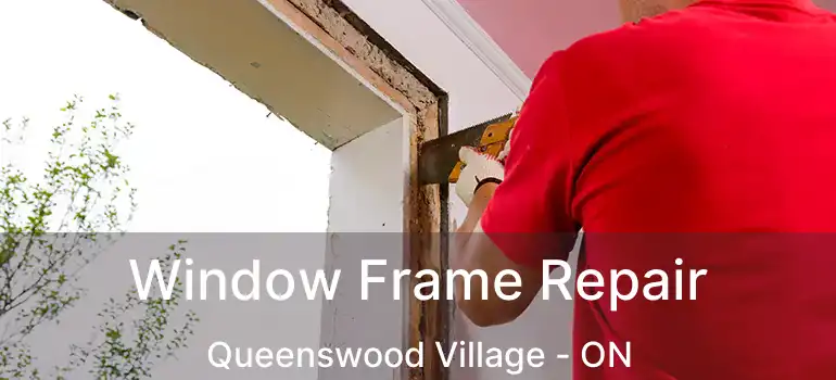  Window Frame Repair Queenswood Village - ON