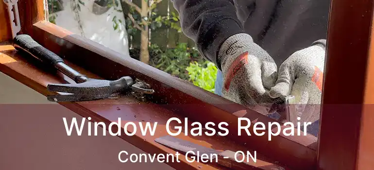  Window Glass Repair Convent Glen - ON