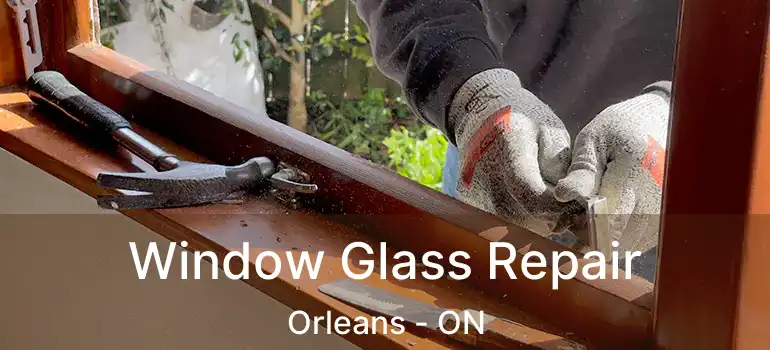  Window Glass Repair Orleans - ON