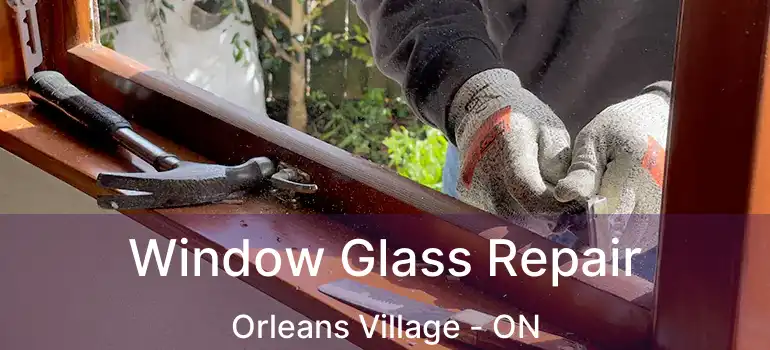  Window Glass Repair Orleans Village - ON