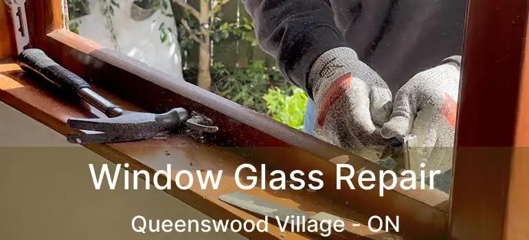  Window Glass Repair Queenswood Village - ON