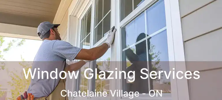  Window Glazing Services Chatelaine Village - ON