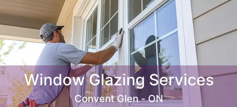  Window Glazing Services Convent Glen - ON
