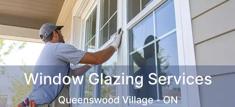  Window Glazing Services Queenswood Village - ON