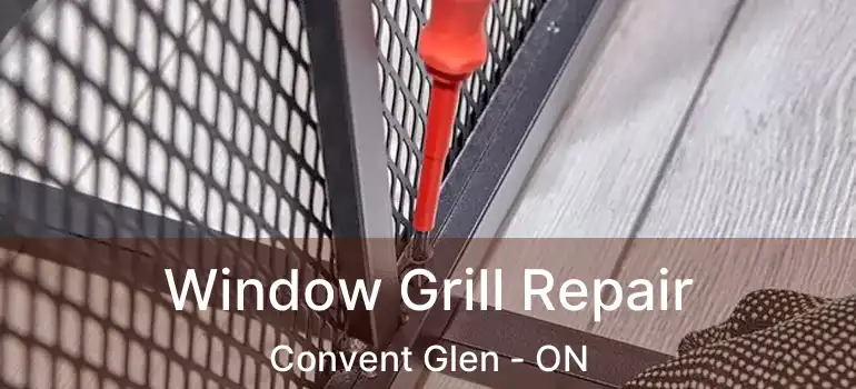  Window Grill Repair Convent Glen - ON