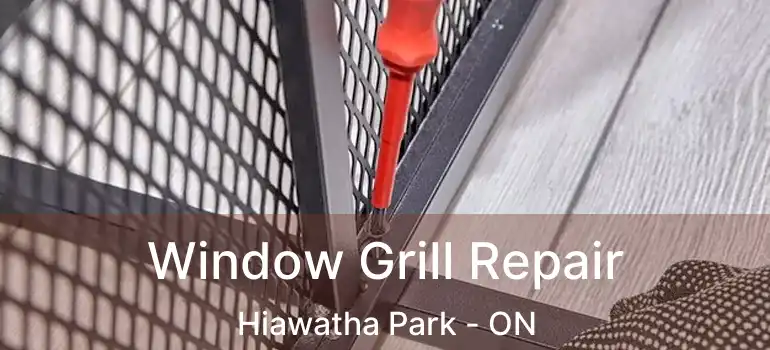  Window Grill Repair Hiawatha Park - ON