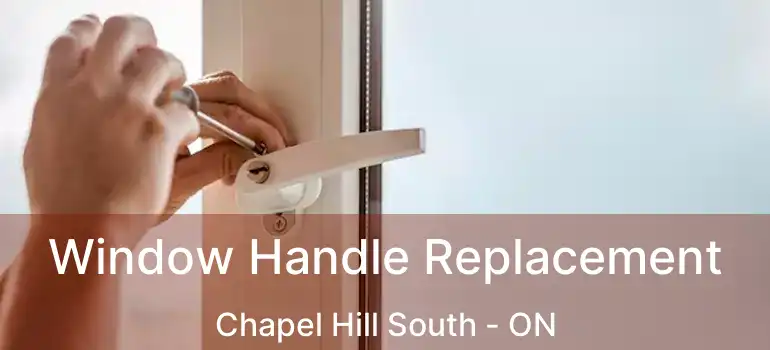  Window Handle Replacement Chapel Hill South - ON