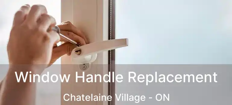  Window Handle Replacement Chatelaine Village - ON