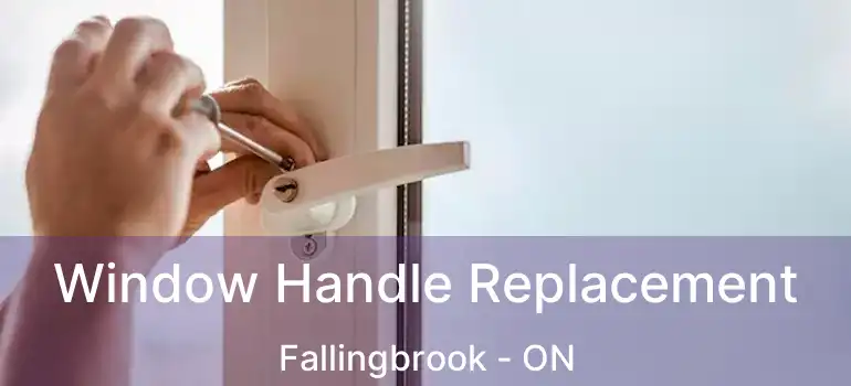  Window Handle Replacement Fallingbrook - ON