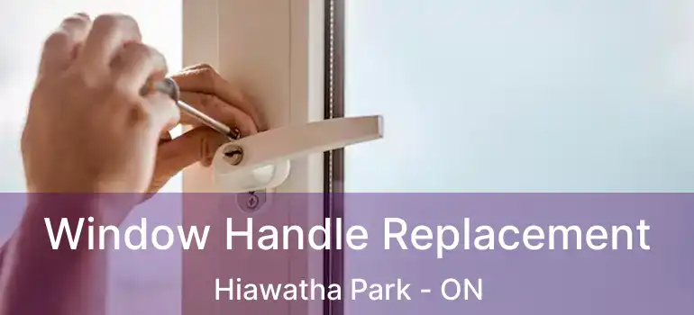  Window Handle Replacement Hiawatha Park - ON
