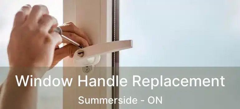  Window Handle Replacement Summerside - ON