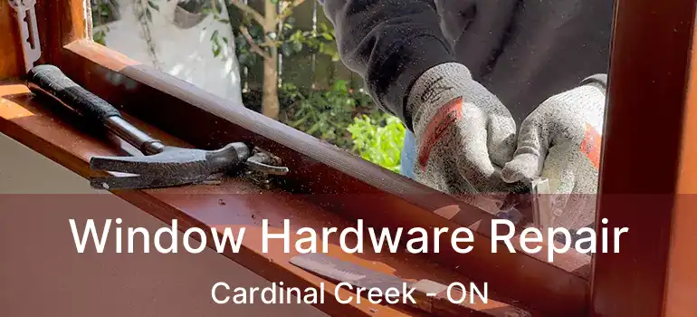  Window Hardware Repair Cardinal Creek - ON