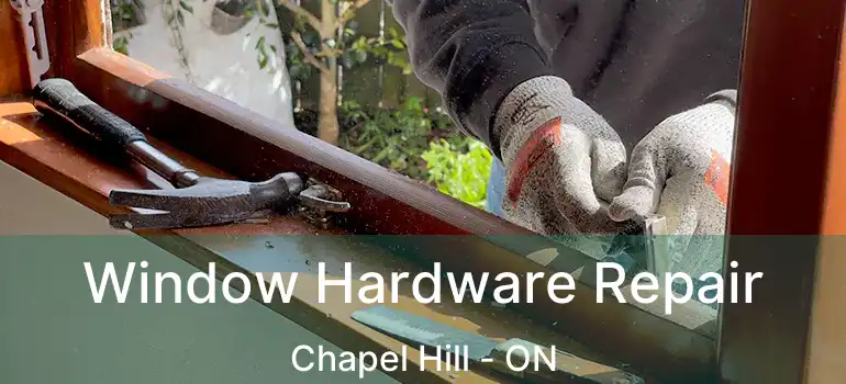  Window Hardware Repair Chapel Hill - ON