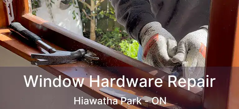  Window Hardware Repair Hiawatha Park - ON