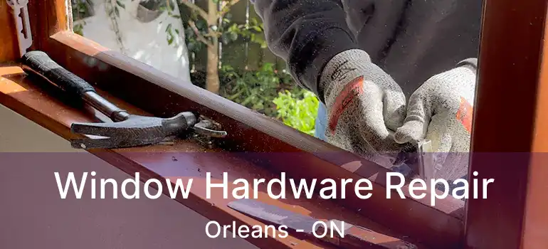  Window Hardware Repair Orleans - ON