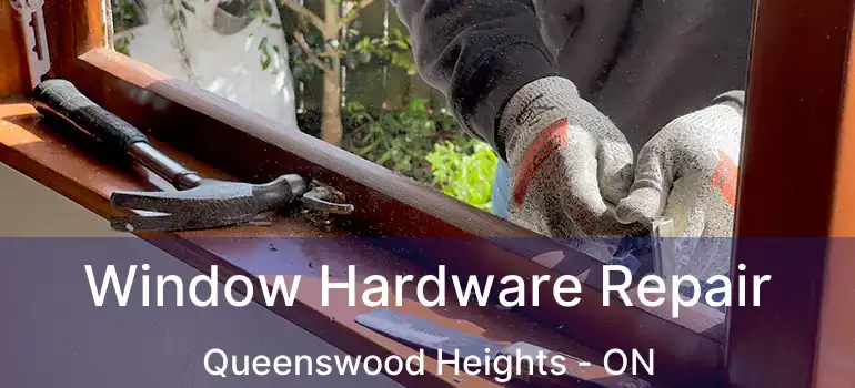  Window Hardware Repair Queenswood Heights - ON