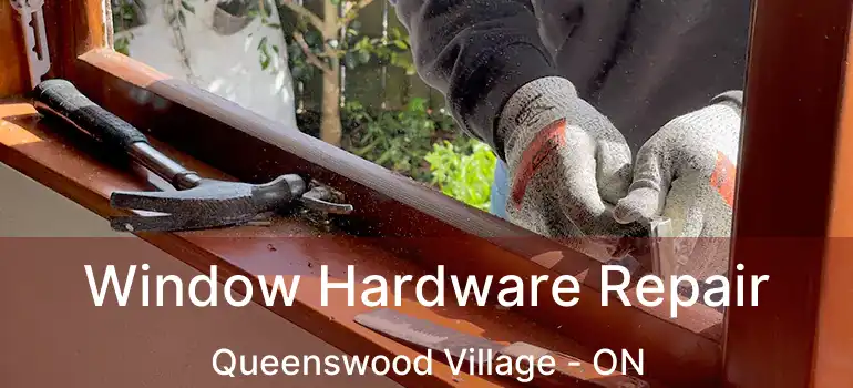  Window Hardware Repair Queenswood Village - ON