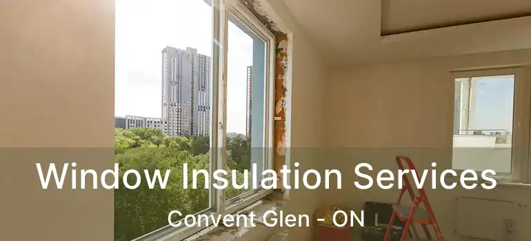  Window Insulation Services Convent Glen - ON
