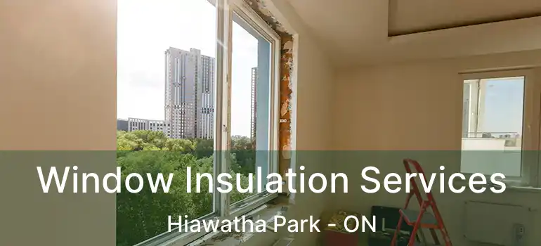  Window Insulation Services Hiawatha Park - ON