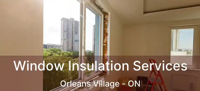  Window Insulation Services Orleans Village - ON