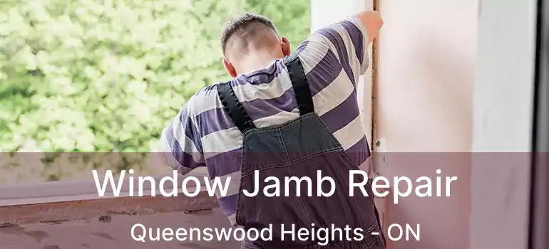  Window Jamb Repair Queenswood Heights - ON