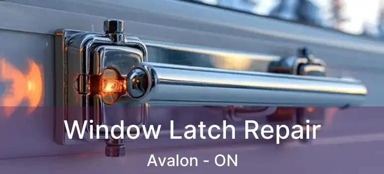 Window Latch Repair Avalon - ON