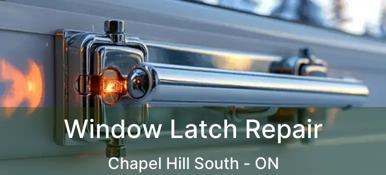  Window Latch Repair Chapel Hill South - ON